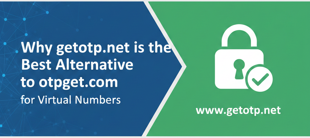Why getotp.net is the Best Alternative to otpget.com for Virtual Numbers